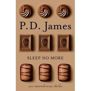 Sleep No More: Six Murderous Tales -- P. D. James